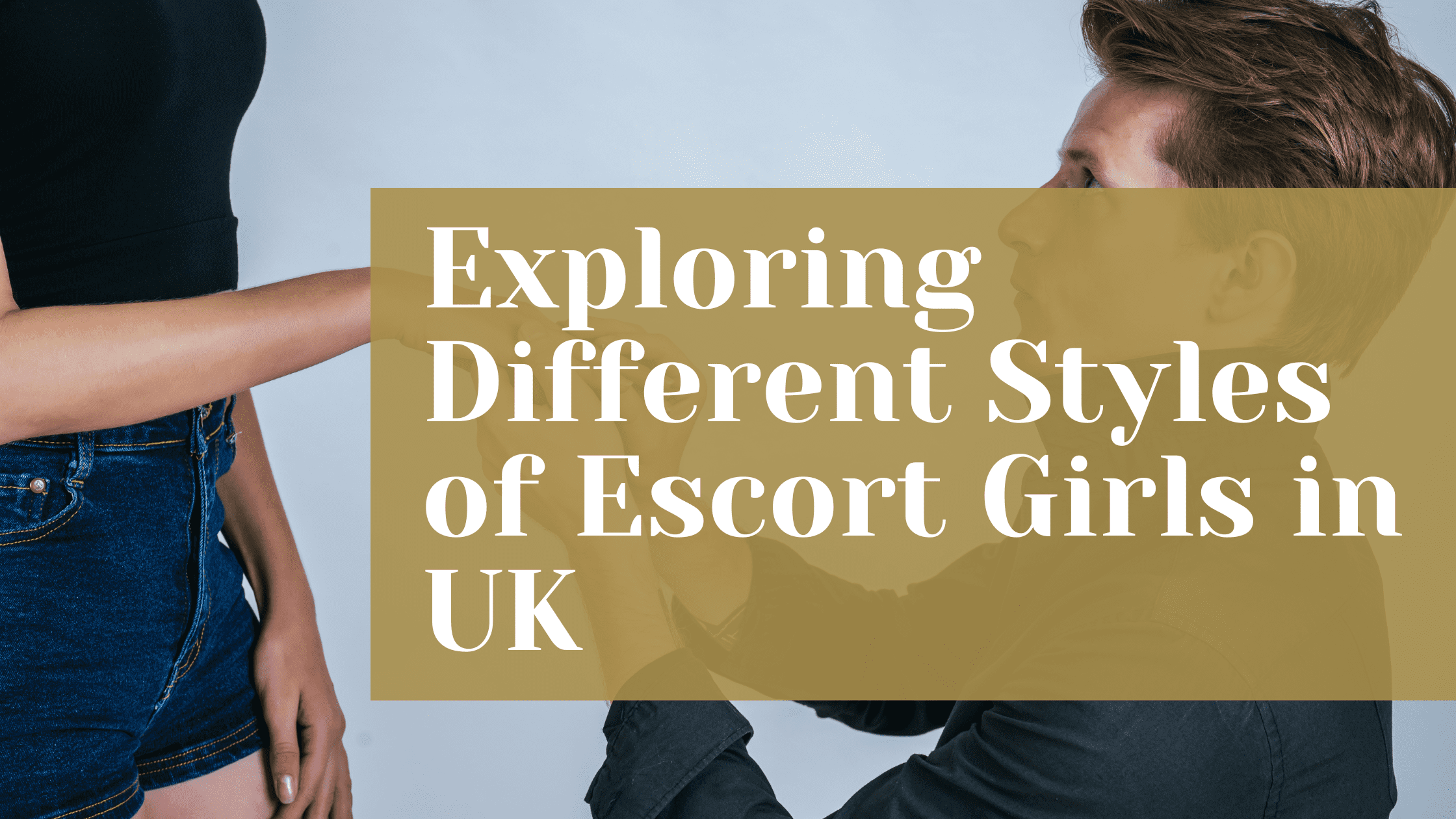 Exploring Different Styles of Escort Girls in UK