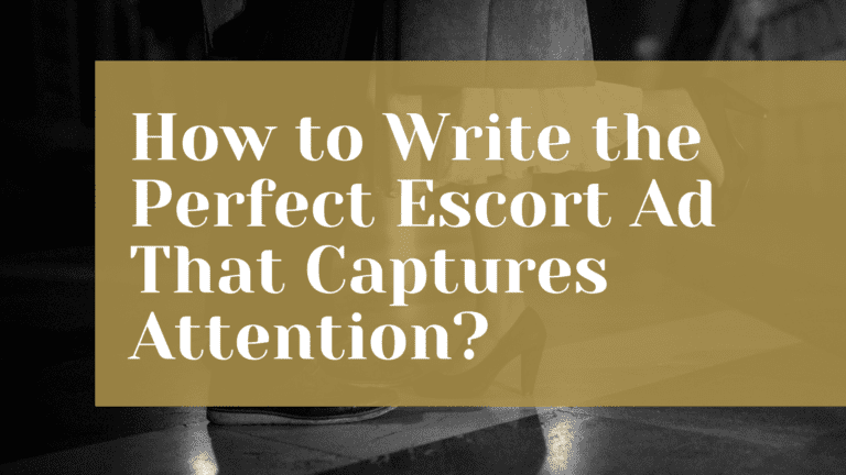 How to Write the Perfect Escort Ad That Captures Attention