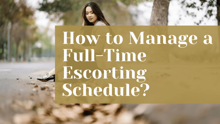 How to Manage a Full-Time Escorting Schedule