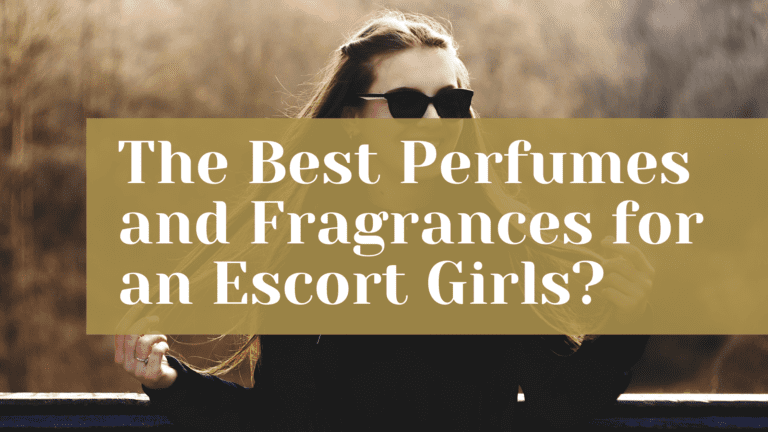 The Best Perfumes and Fragrances for an Escort Girls