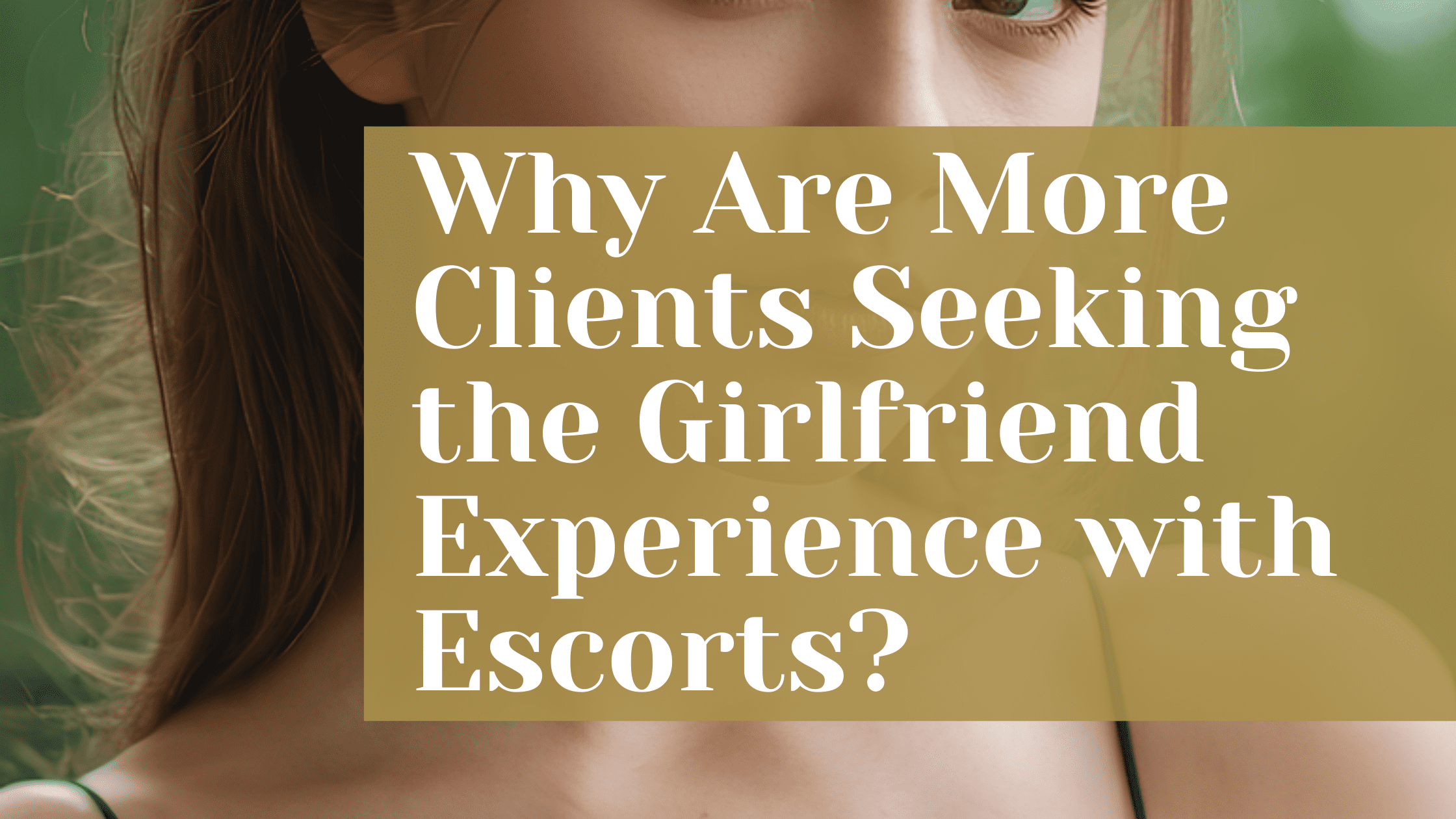 Why Are More Clients Seeking the Girlfriend Experience with Escorts