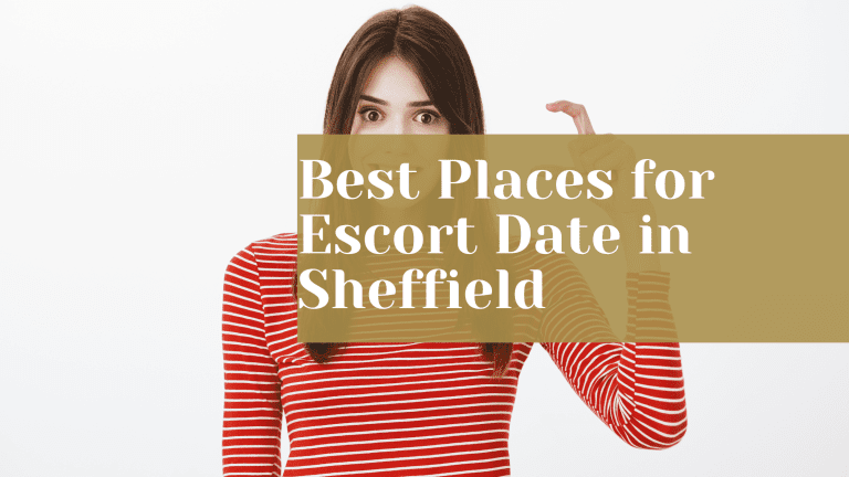 Best Places for Escort Date in Sheffield