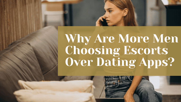 Why Are More Men Choosing Escorts Over Dating Apps